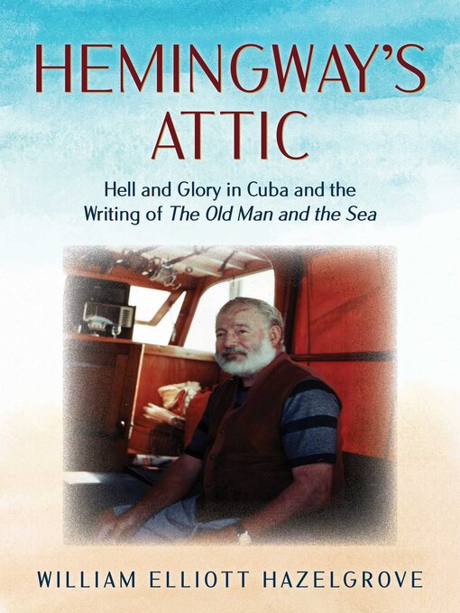 Title details for Hemingway's Attic by William Elliott Hazelgrove - Available